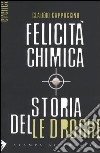 Felicità chimica. Storia delle droghe libro