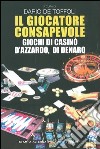 Il giocatore consapevole. Giochi di casinò, d'azzardo, di denaro libro