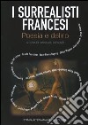 I surrealisti francesi. Poesia e delirio. Testo francese a fronte libro