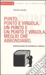 Punto, punto e virgola, un punto e un punto e virgola. Meglio che abbondiamo libro