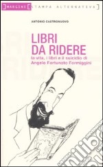 Libri da ridere. La vita, i libri e il suicidio di Angelo Fortunato Formiggini libro