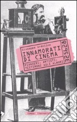 Innamorati di cinema. Pionieri, artisti, testimoni agli albori libro