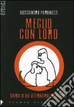 Meglio con loro. Diario di un veterinario libertario libro