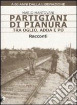 Partigiani di pianura tra Oglio, Adda e Po libro