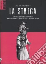 La strega. La rivolta delle donne nel romanzo-verità dell'inquisizione libro