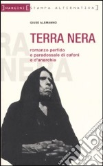 Terra nera. Romanzo perfido e paradossale di cafoni e d'anarchia libro