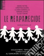 Le reaparecide. Sequestrate, torturate, sopravvissute al terrorismo di stato in Argentina libro