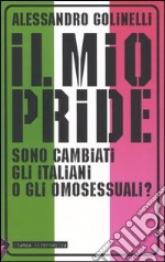 Il mio pride. Sono cambiati gli italiani o gli omosessuali? libro