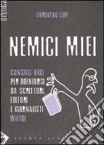 Nemici miei. Consigli utili per difendersi da scrittori, editori e giornalisti inutili libro