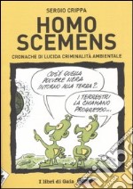 Homo scemens. Cronache di lucida criminalità ambientale libro