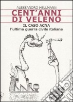 Cent'anni di veleno. Il caso Acna. L'ultima guerra civile italiana