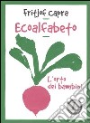 Ecoalfabeto. L'orto dei bambini. Testo inglese a fronte libro di Capra Fritjof