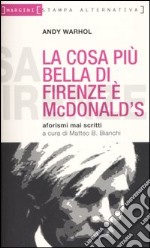 La cosa più bella di Firenze è MacDonald. Aforismi mai scritti libro