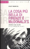 La cosa più bella di Firenze è MacDonald. Aforismi mai scritti libro di Warhol Andy Bianchi M. B. (cur.)