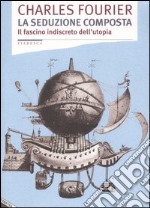 La seduzione composta. Il fascino indiscreto dell'utopia libro