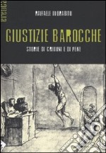 Giustizie barocche. Storie di crimini e di pene libro