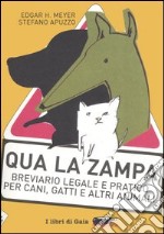 Qua la zampa. Breviario legale e pratico per cani, gatti e altri animali