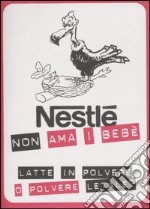 Nestlè non ama i bebè. Latte in polvere o polvere letale?