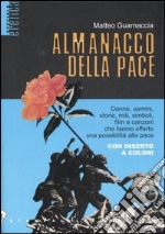 Almanacco della pace. Donne, uomini, storie, miti, simboli, film e canzoni che hanno offerto una possibilità alla pace libro