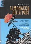 Almanacco della pace. Donne, uomini, storie, miti, simboli, film e canzoni che hanno offerto una possibilità alla pace libro