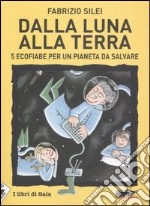 Dalla luna alla terra. 5 ecofiabe per un pianeta da salvare libro