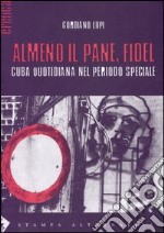 Almeno il pane, Fidel. Cuba quotidiana nel periodo speciale libro