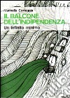 Il balcone dell'indipendenza. Un infinito minimo libro