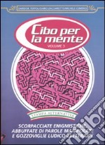 Cibo per la mente. Vol. 3: Scorpacciate enigmistiche, abbuffate di parole manipolate e gozzoviglie ludico-letterarie