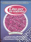 Cibo per la mente. Vol. 3: Scorpacciate enigmistiche, abbuffate di parole manipolate e gozzoviglie ludico-letterarie libro di De Toffoli Dario Zaccariotto Dario Comerci Michele