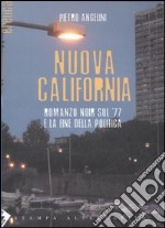 Nuova California. Romanzo noir sul '77 e la fine della politica libro