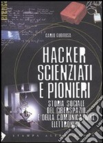 Hacker, scienziati e pionieri. Storia sociale del ciberspazio e della comunicazione elettronica libro