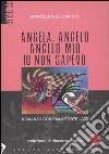 Angela, angelo, angelo mio io non sapevo. Romanzo con pianoforte jazz. Con CD Audio libro di De Carolis Francesca