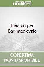 Itinerari per Bari medievale