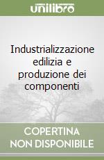 Industrializzazione edilizia e produzione dei componenti