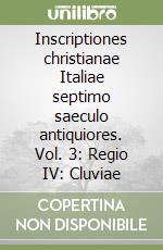 Inscriptiones christianae Italiae septimo saeculo antiquiores. Vol. 3: Regio IV: Cluviae libro