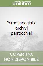 Prime indagini e archivi parrocchiali libro