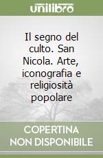 Il segno del culto. San Nicola. Arte, iconografia e religiosità popolare