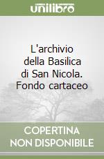 L'archivio della Basilica di San Nicola. Fondo cartaceo libro