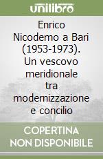 Enrico Nicodemo a Bari (1953-1973). Un vescovo meridionale tra modernizzazione e concilio libro