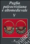 Puglia paleocristiana e altomedievale. Vol. 5 libro