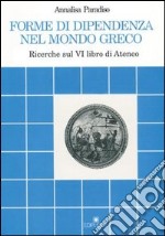 Forme di dipendenza nel mondo greco. Ricerche sul 6º libro di Ateneo libro