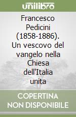 Francesco Pedicini (1858-1886). Un vescovo del vangelo nella Chiesa dell'Italia unita libro