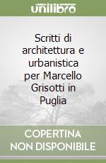 Scritti di architettura e urbanistica per Marcello Grisotti in Puglia