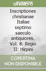 Inscriptiones christianae Italiae septimo saeculo antiquiores. Vol. 8: Regio II: Hirpini libro