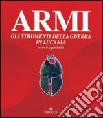 Armi. Gli strumenti della guerra in Basilicata. Catalogo della mostra (Melfi) libro