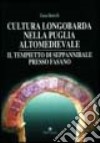 Cultura longobarda nella Puglia altomedievale. Il tempietto di Seppannibale presso Fasano libro di Bertelli Gioia