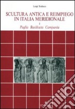 Scultura antica e reimpiego in Italia meridionale (Puglia, Basilicata, Campania) libro