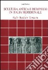 Scultura antica e reimpiego in Italia meridionale (Puglia, Basilicata, Campania) libro di Todisco Luigi