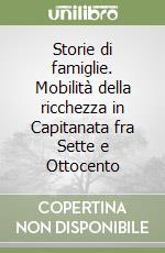 Storie di famiglie. Mobilità della ricchezza in Capitanata fra Sette e Ottocento libro