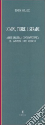 Uomini, terre e strade. Aspetti dell'Italia centroappenninica fra Antichità e Altomedioevo